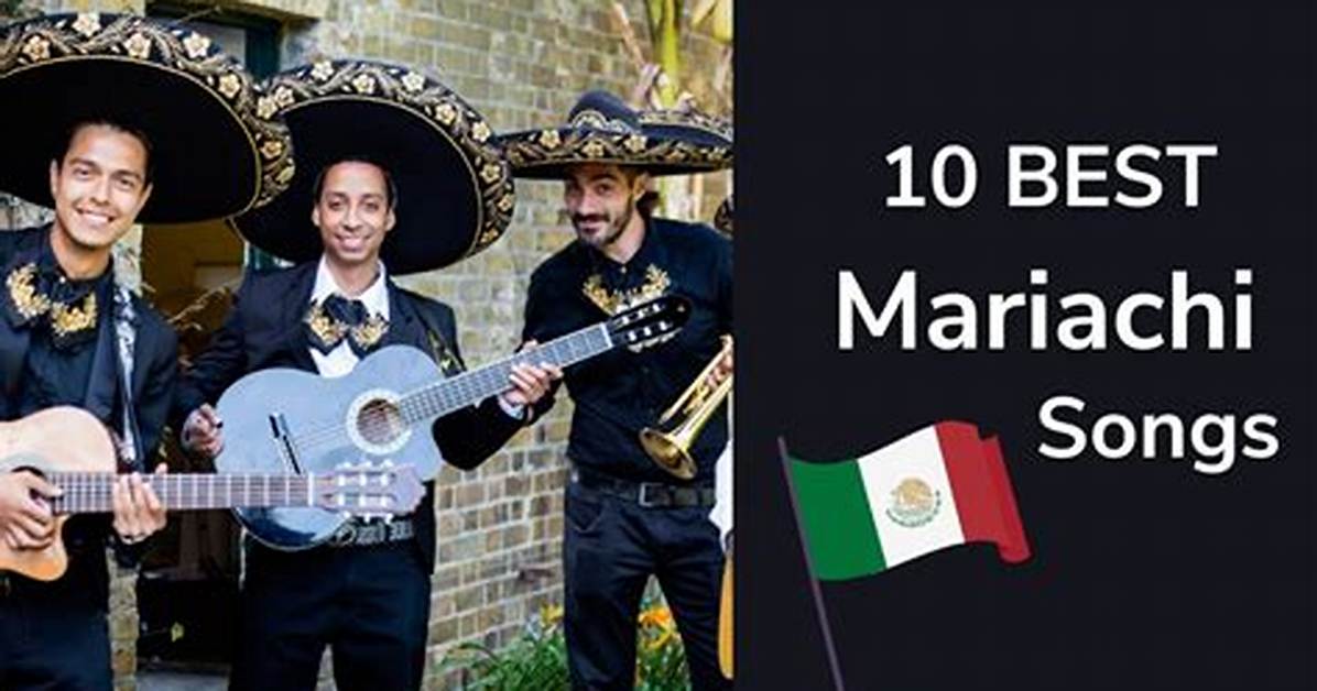 Top 10 Popular Mariachi Songs That Captivate Hearts